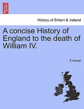 Книга Concise History of England to the Death of William IV. E Howell