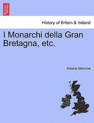 Book I Monarchi Della Gran Bretagna, Etc. Antonio Marcone