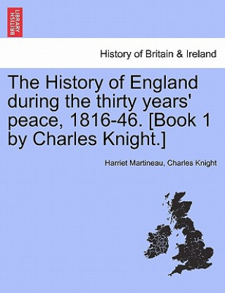 Knjiga History of England During the Thirty Years' Peace, 1816-46. [Book 1 by Charles Knight.] Charles Knight