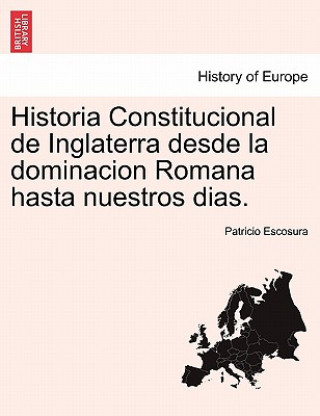 Knjiga Historia Constitucional de Inglaterra desde la dominacion Romana hasta nuestros dias. Patricio Escosura