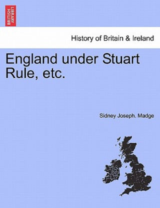 Carte England Under Stuart Rule, Etc. Sidney Joseph Madge