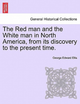 Carte Red Man and the White Man in North America, from Its Discovery to the Present Time. George Edward Ellis