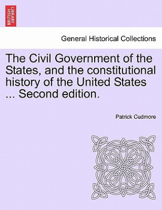 Carte Civil Government of the States, and the Constitutional History of the United States ... Second Edition. Patrick Cudmore
