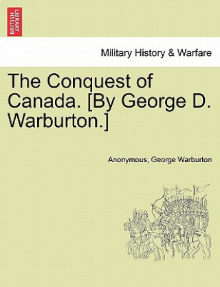 Książka Conquest of Canada. [By George D. Warburton.] George Warburton