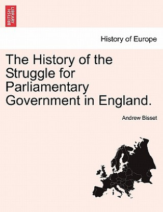 Carte History of the Struggle for Parliamentary Government in England. Andrew Bisset