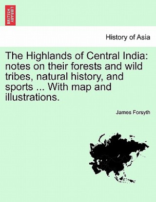 Kniha Highlands of Central India James Forsyth