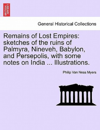 Knjiga Remains of Lost Empires Philip Van Ness Myers