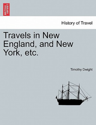 Knjiga Travels in New England, and New York, etc. VOL. IV Timothy Dwight