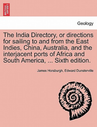 Kniha India Directory, or Directions for Sailing to and from the East Indies, China, Australia, and the Interjacent Ports of Africa and South America, ... S Edward Dunsterville