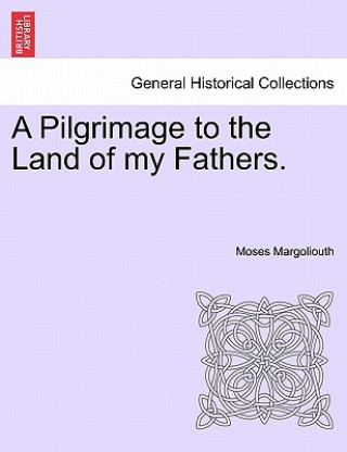 Carte Pilgrimage to the Land of My Fathers. Vol. I Moses Margoliouth