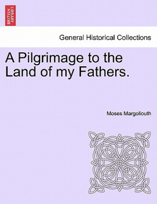 Kniha Pilgrimage to the Land of My Fathers. Vol. I Moses Margoliouth