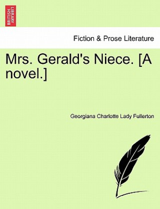 Könyv Mrs. Gerald's Niece. [A novel.] Georgiana Charlotte Lady Fullerton