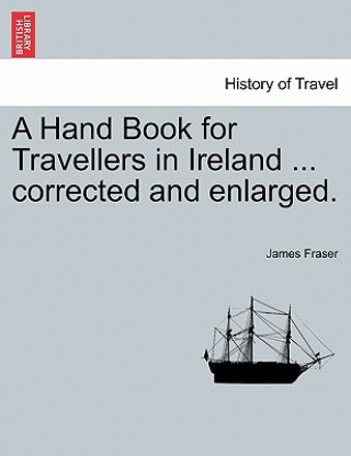 Carte Hand Book for Travellers in Ireland ... corrected and enlarged. Fraser