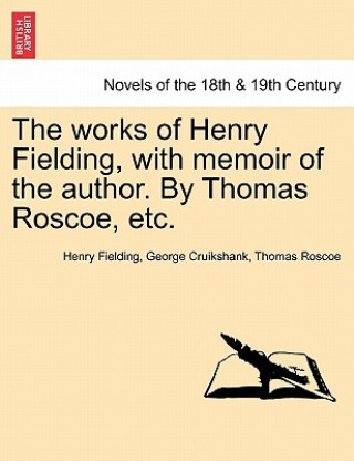 Knjiga Works of Henry Fielding, with Memoir of the Author. by Thomas Roscoe, Etc. Thomas Roscoe