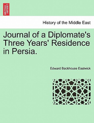 Książka Journal of a Diplomate's Three Years' Residence in Persia. Edward Backhouse Eastwick