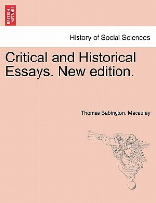 Kniha Critical and Historical Essays. New edition. Thomas Babington Macaulay