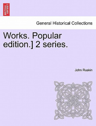 Carte Works. Popular Edition.] 2 Series. John Ruskin