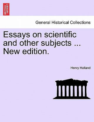 Könyv Essays on Scientific and Other Subjects ... New Edition. Henry Holland