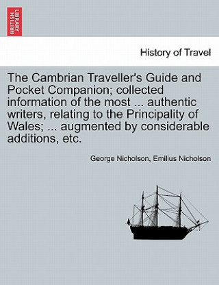 Buch Cambrian Traveller's Guide and Pocket Companion; Collected Information of the Most ... Authentic Writers, Relating to the Principality of Wales; ... A Emilius Nicholson