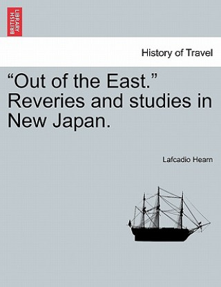 Carte Out of the East. Reveries and Studies in New Japan. Lafcadio Hearn