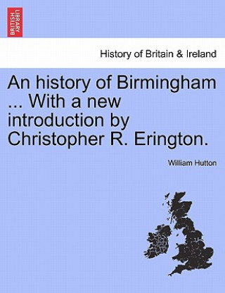 Carte History of Birmingham ... with a New Introduction by Christopher R. Erington. William Hutton