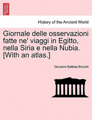 Kniha Giornale delle osservazioni fatte ne' viaggi in Egitto, nella Siria e nella Nubia. [With an atlas.] VOLUME III Giovanni Battista Brocchi