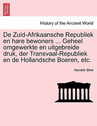 Book de Zuid-Afrikaansche Republiek En Hare Bewoners ... Geheel Omgewerkte En Uitgebreide Druk, Der Transvaal-Republiek En de Hollandsche Boeren, Etc. Hendrik Blink