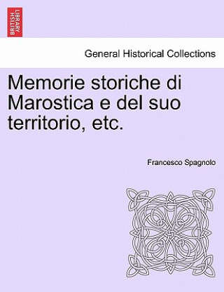 Livre Memorie Storiche Di Marostica E del Suo Territorio, Etc. Francesco Spagnolo