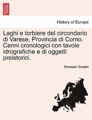 Carte Laghi E Torbiere del Circondario Di Varese, Provincia Di Como. Cenni Cronologici Con Tavole Idrografiche E Di Oggetti Preistorici. Giuseppe Quaglia