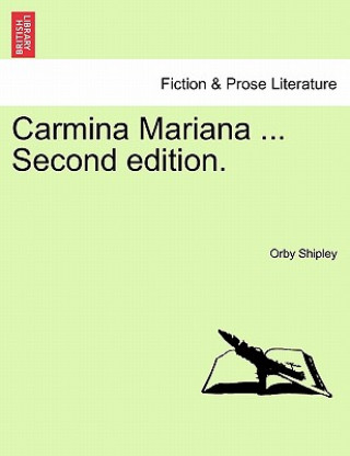 Könyv Carmina Mariana ... Second Edition. Orby Shipley