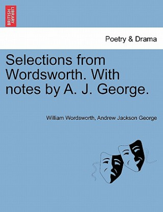 Carte Selections from Wordsworth. with Notes by A. J. George. Andrew Jackson George