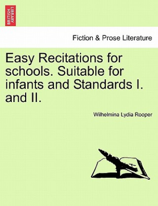 Książka Easy Recitations for Schools. Suitable for Infants and Standards I. and II. Wilhelmina Lydia Rooper