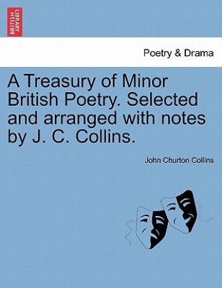 Kniha Treasury of Minor British Poetry. Selected and Arranged with Notes by J. C. Collins. John Churton Collins