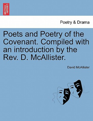 Kniha Poets and Poetry of the Covenant. Compiled with an Introduction by the REV. D. McAllister. David McAllister