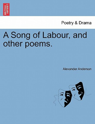 Könyv Song of Labour, and Other Poems. Alexander Anderson
