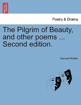 Kniha Pilgrim of Beauty, and Other Poems ... Second Edition. Mullen