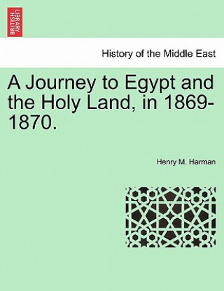 Libro Journey to Egypt and the Holy Land, in 1869-1870. Henry M Harman