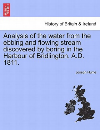 Book Analysis of the Water from the Ebbing and Flowing Stream Discovered by Boring in the Harbour of Bridlington. A.D. 1811. Joseph Hume