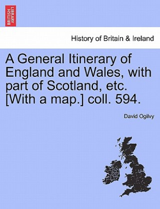 Kniha General Itinerary of England and Wales, with Part of Scotland, Etc. [With a Map.] Coll. 594. David Ogilvy