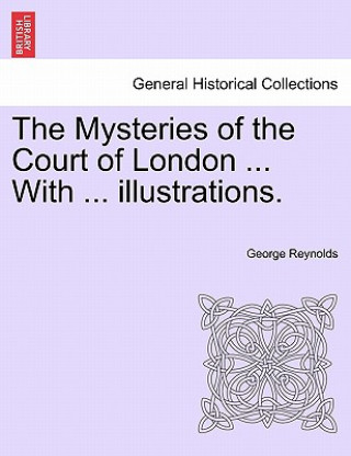 Książka Mysteries of the Court of London ... with ... Illustrations. Vol.IV George Reynolds