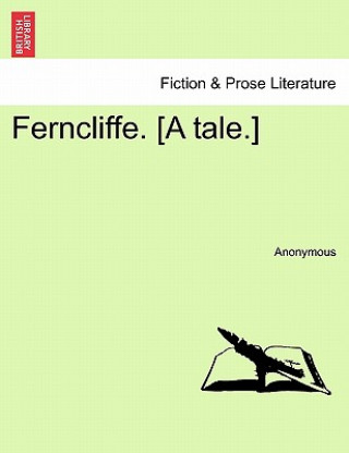 Carte Ferncliffe. [A Tale.] Anonymous