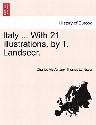 Könyv Italy ... with 21 Illustrations, by T. Landseer. Thomas Landseer