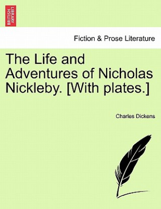 Książka Life and Adventures of Nicholas Nickleby. [With Plates.] Charles Dickens