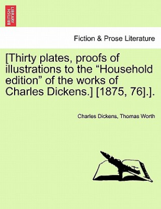 Buch [Thirty Plates, Proofs of Illustrations to the "Household Edition" of the Works of Charles Dickens.] [1875, 76].]. Thomas Nast