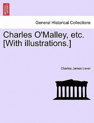 Knjiga Charles O'Malley, etc. [With illustrations.] Charles James Lever