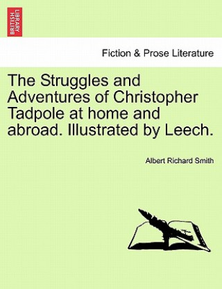 Carte Struggles and Adventures of Christopher Tadpole at Home and Abroad. Illustrated by Leech. Albert Richard Smith