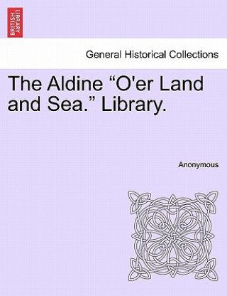 Książka Aldine O'Er Land and Sea. Library. Anonymous