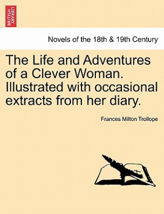 Kniha Life and Adventures of a Clever Woman. Illustrated with occasional extracts from her diary. Frances Milton Trollope