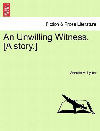 Książka Unwilling Witness. [A Story.] Annette M Lyster