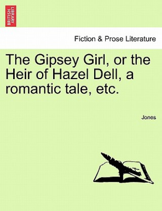 Książka Gipsey Girl, or the Heir of Hazel Dell, a romantic tale, etc. Jones